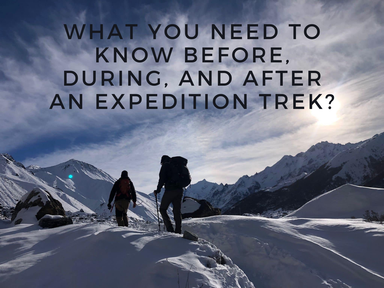 What You Need to Know Before, During, and After an Expedition Trek?